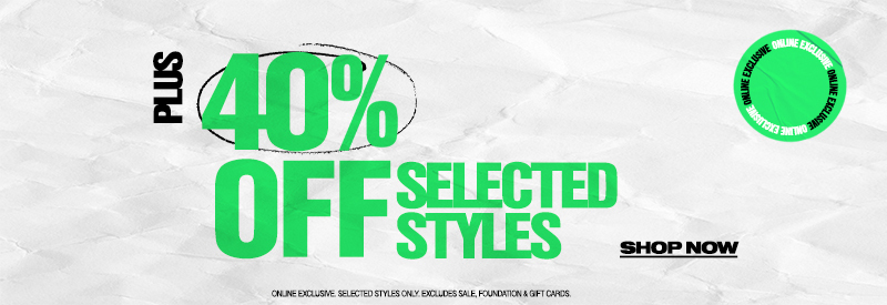 40% Off Selected Styles*