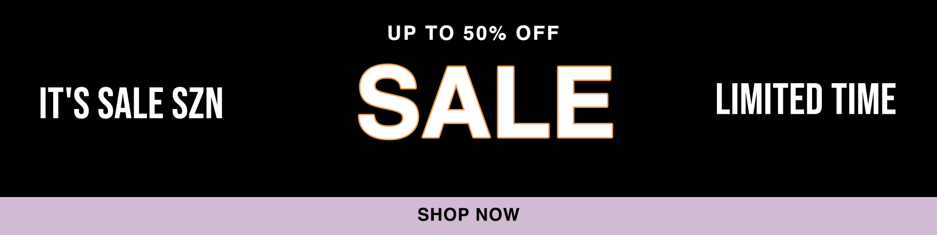 Shop Up To 50% Off Sale!*