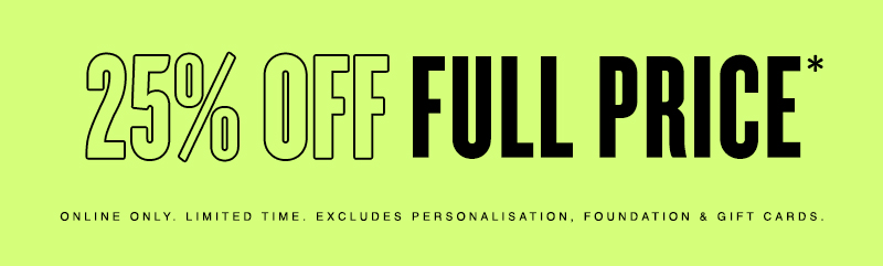 25% Off Full Price!*