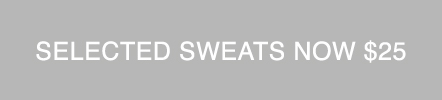 Selected Sweats Now $25