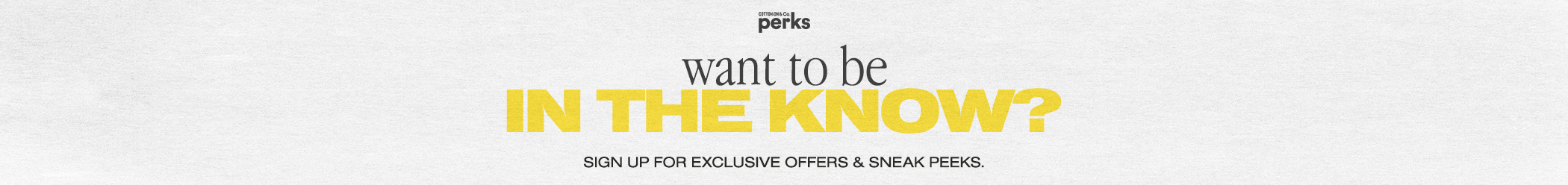 Sign up for exclusive offers and perks