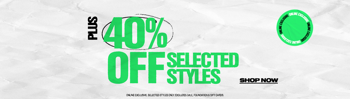 40% Off Selected Styles*